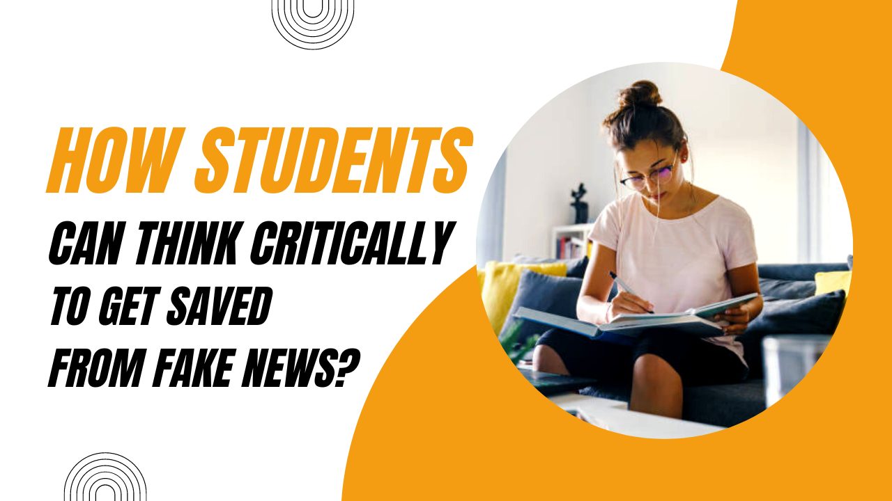 How Students Can Think Critically to Get Saved from Fake News?