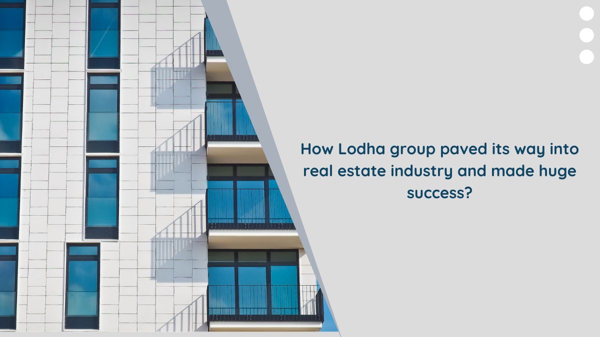 How Lodha group paved its way into real estate industry and made huge success?
