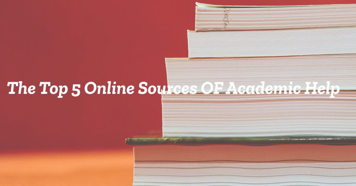 The Top 5 Online Sources OF Academic Help